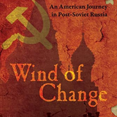 [Read] PDF 📙 Wind of Change: An American Journey in Post-Soviet Russia by  Kenneth M