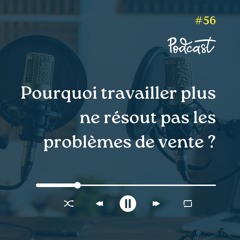 3 Minutes Pour Entreprendre #56 - Pourquoi travailler plus ne résout pas les problèmes de vente