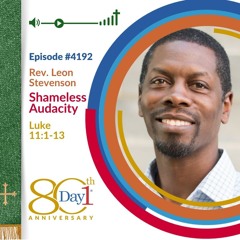 Shameless Audacity: Learning to Pray with Jesus - Episode 4192 | Rev. Leon Stevenson | Luke 11:1-13 | July 27, 2025