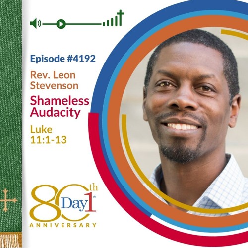 Shameless Audacity: Learning to Pray with Jesus - Episode 4192 | Rev. Leon Stevenson | Luke 11:1-13 | July 27, 2025
