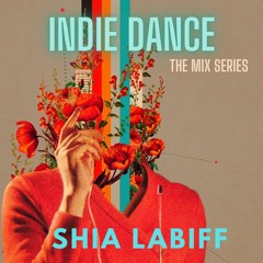 Indie Dance The Mix Series  Shia LaBiff