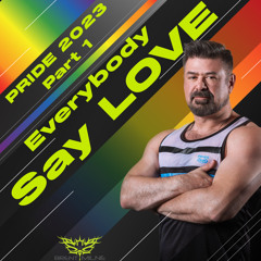 Pride 2023 Part 1 - Everybody Say Love