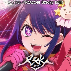 アイドル／YOASOBI (R3cky Edit)
