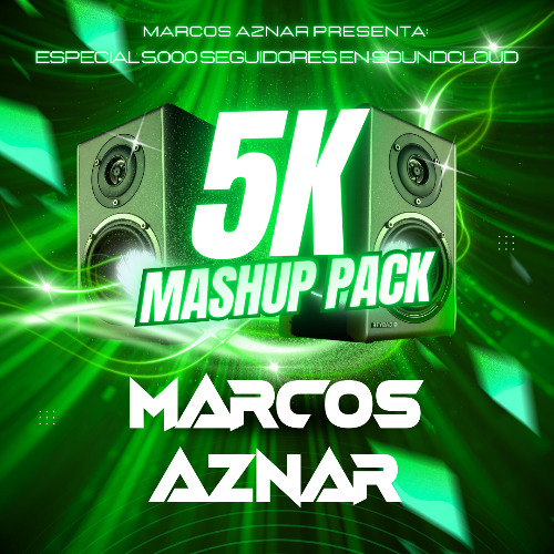 5K MASHUP PACK (Especial 5.000 SEGUIDORES en SoundCloud By MARCOS AZNAR) - FREE DOWNLOAD