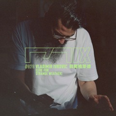MIX070 - Vladimir Ivkovic (貝爾格萊德）[Live for Strange Weather]