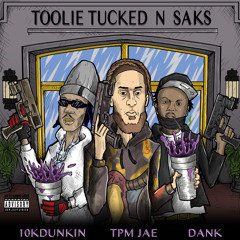Toolie Tucked N Saks - feat. 10kDunkin & DANK [Prod. GeeohhS]