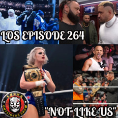 LOS Episode 264 "Not Like Us"