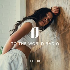 TO THE WORLD Radio: Ep. 011