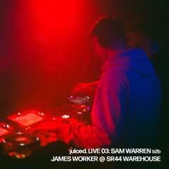 Juiced. LIVE 03: Sam Warren b2b James Worker @ SR44 Warehouse w/ The Trip