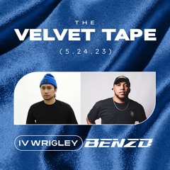 The Velvet Tape: IV Wrigley & Benzo (5.24.23)