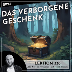 Lektion 338 – Das verborgene Geschenk – Ein Kurs in Wundern mit Frank Hamm