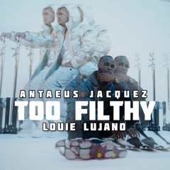 Too Filthy (feat. Louie Lujano)