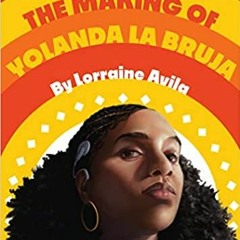 Pdf Read The Making Of Yolanda La Bruja By Lorraine Avila