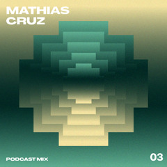 Mathias Cruz Podcast Mix 03
