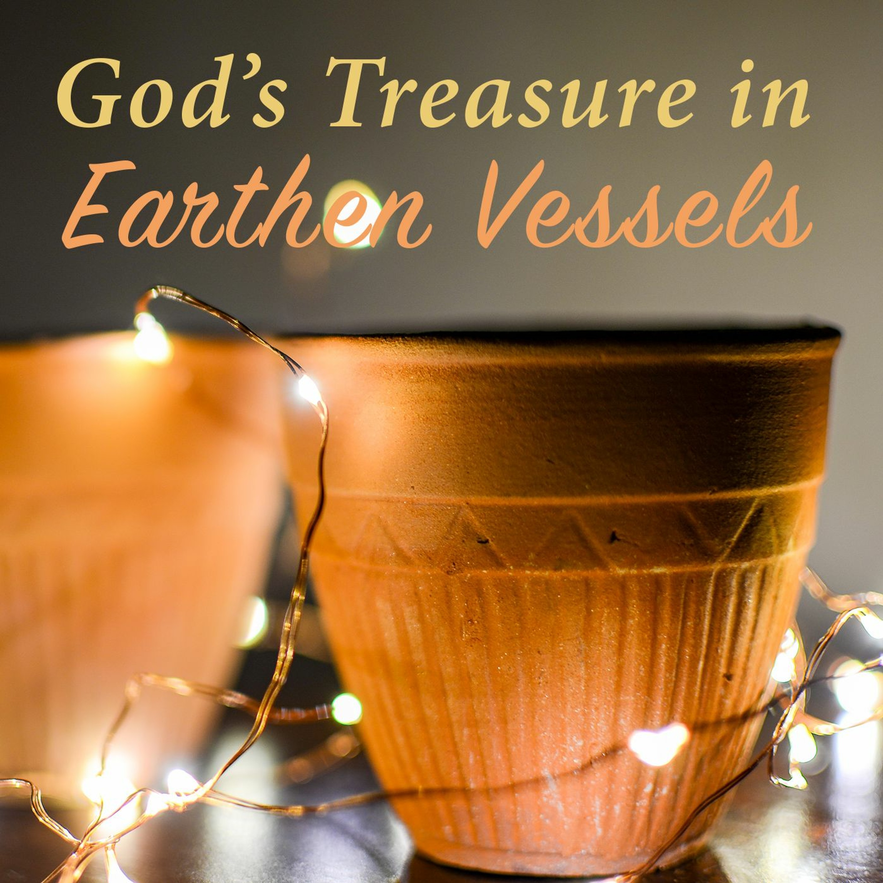 God's Treasure in Earthen Vessels - Part 1 episode artwork