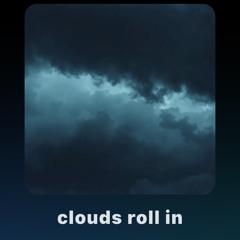 clouds roll in. (Unfinished)