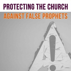 Protecting The Church Against False Prophets 2 Peter 2:1-9