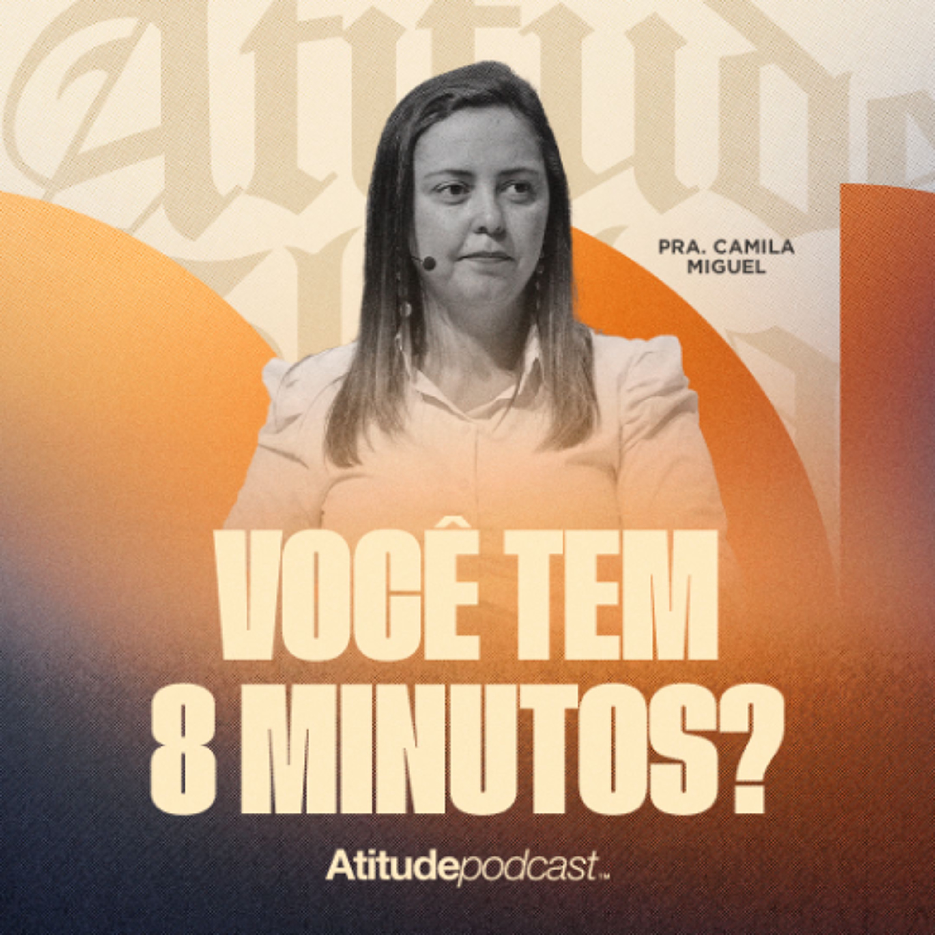 Você tem 8 minutos? | Pra. Camila Miguel episode artwork