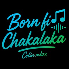 Born fi Chakalaka (Official Audio) ft. ColinRmkrs