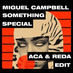 Miguel Campbell - Something Special (ACA, REDA Edit)