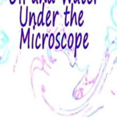 [Download] KINDLE 📒 Oil and Water Under the Microscope : 3,000 Cool Pics by Barney