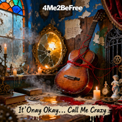 It’s Okay... Call Me Crazy