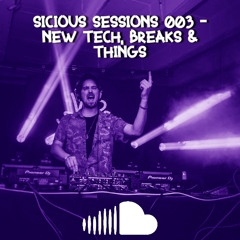Sicious Sessions 003 - New Tech, Breaks & Things