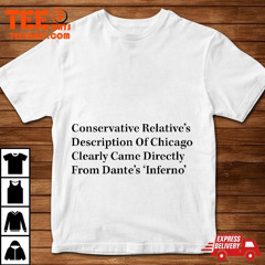 Conservative Relative’s Description Of Chicago Clearly Came Directly From Dante’s Inferno Classic T-Shirt