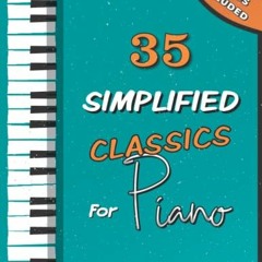 [GET] PDF EBOOK EPUB KINDLE 35 Simplified Classics for Piano: Chopin, Bach, Beethoven
