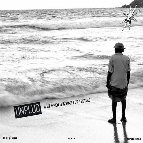 UNPLUG | #37 |  WHEN it's time for testing