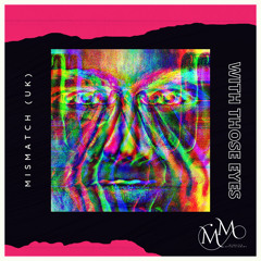 Mismatch (UK) - With Those Eyes (Extended Mix) **OUT NOW**