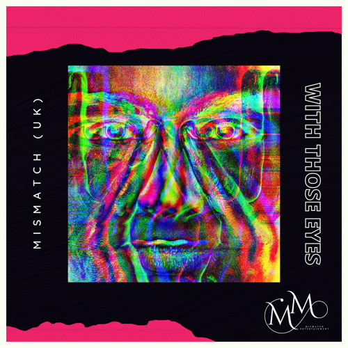 Mismatch (UK) - With Those Eyes (Extended Mix) **OUT NOW**