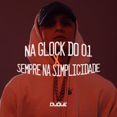 NA GLOCK DO 01 X SEMPRE NA SIMPLICIDADE (DJ DUQUE) BEAT SÉRIE GOLD
