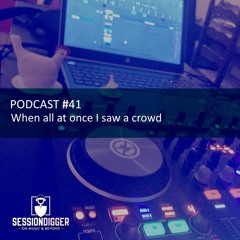 SESSIONDIGGER PODCAST #41 - When all at once I saw a crowd