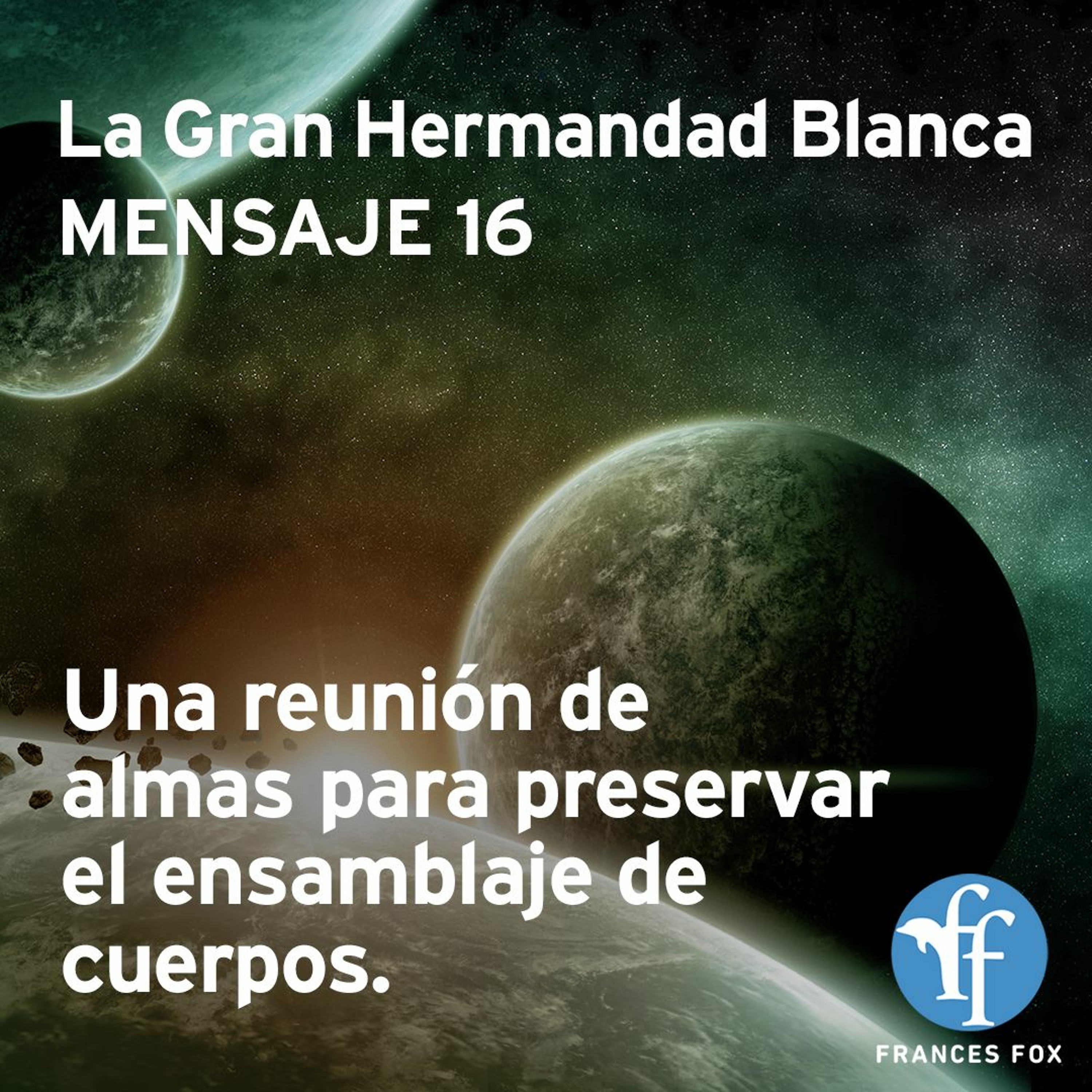 Gran Hermandad Blanca: Mensaje 16