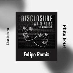 Disclosure - White Noise (feat. Aluna George)[Felipe Remix]