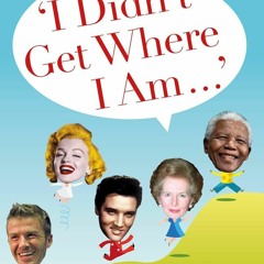 ✔ PDF ❤ FREE I Didn't Get Where I Am . . .: How the Rich and Famous Ac