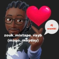 Zouk Mixtape Vayb (Mago Ft. Mayday). Dj Wambi Remixed