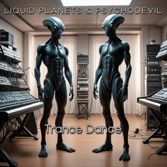 LIQUID PLANETS & PSYCHODEVIL - Trance Dance ( Released )