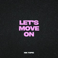Nik Topic - Let's Move On