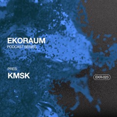 EKORAUM pres. KMSK - Podcast EKR-023