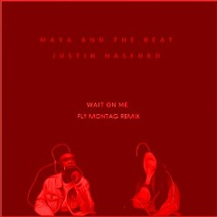 Maya And The Beat x Justin Hasford - Wait On Me (Fly Montag Remix)