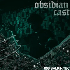 Salkin.tec - Obsidian Cast 006