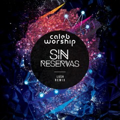 CalebWorship - Sin Reservas (Remix)