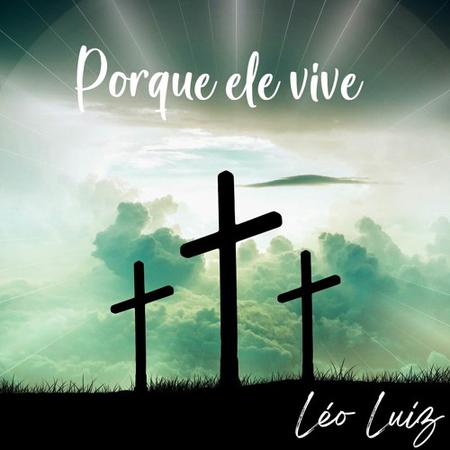 Stream Porque Ele Vive - Harpa Cristã 545 by Léo Luiz