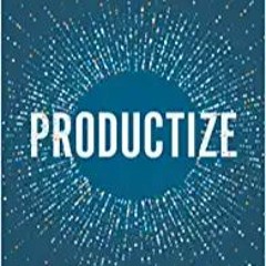 [PDF] ⚡️ DOWNLOAD Productize: The Ultimate Guide to Turning Professional Services into Scalable Prod