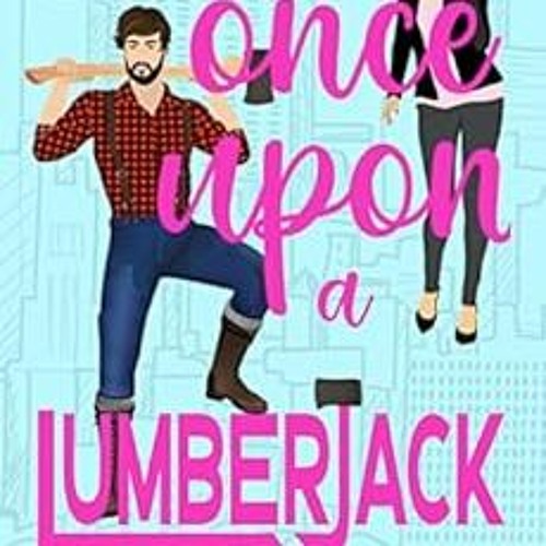 Get [EPUB KINDLE PDF EBOOK] Once Upon a Lumberjack (Sexy in Spades Book 1) by Molly Day 💖