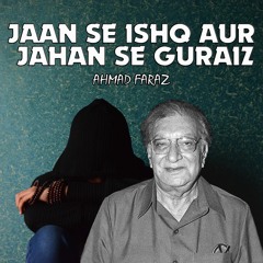 Jaan Se Ishq Aur Jahan Se Guraiz | Ahmad Faraz