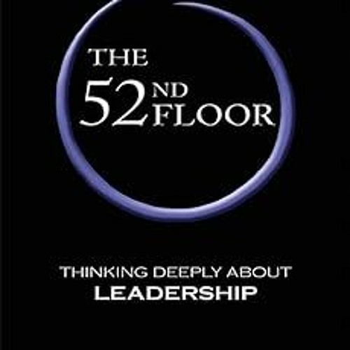 =! The 52nd Floor: Thinking Deeply About Leadership BY: David A. Levy (Author),James E. Parco (