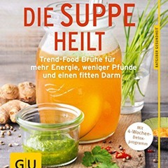 FREE download pdf Die Suppe heilt: Trend-Food Brühe für mehr Energie. weniger Pfunde und einen fit